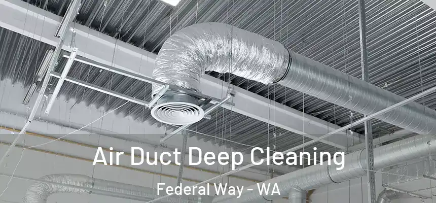 Air Duct Deep Cleaning Federal Way - WA