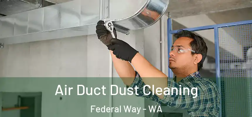 Air Duct Dust Cleaning Federal Way - WA