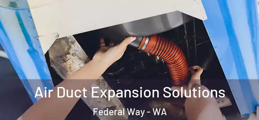  Air Duct Expansion Solutions Federal Way - WA