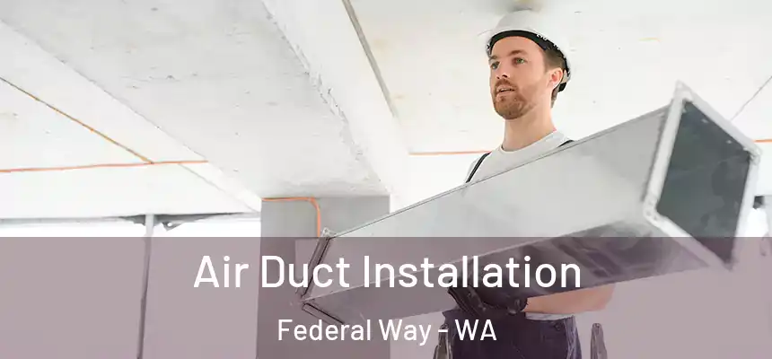  Air Duct Installation Federal Way - WA