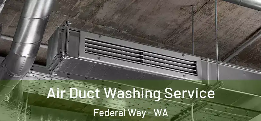 Air Duct Washing Service Federal Way - WA