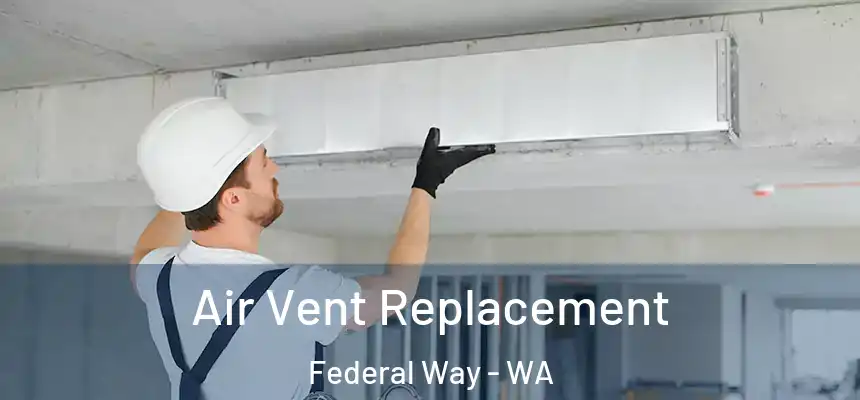 Air Vent Replacement Federal Way - WA