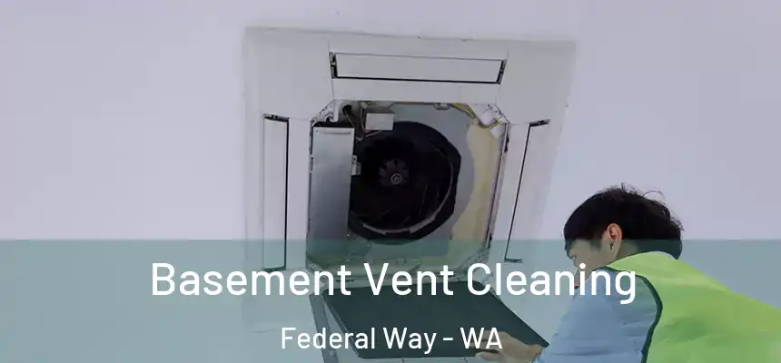 Basement Vent Cleaning Federal Way - WA