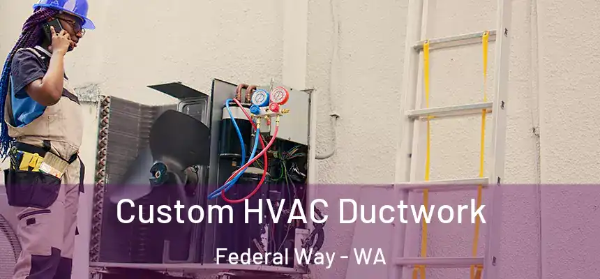 Custom HVAC Ductwork Federal Way - WA