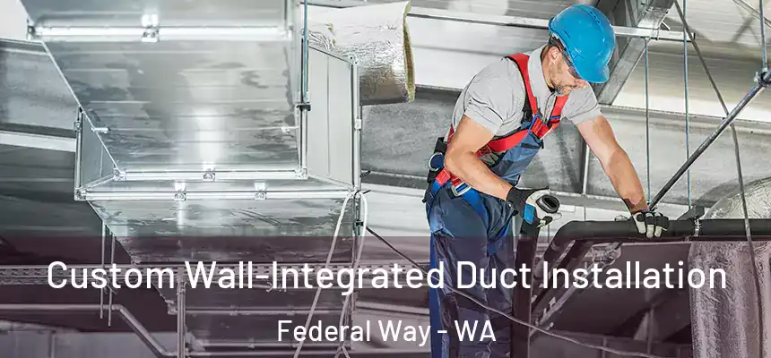 Custom Wall-Integrated Duct Installation Federal Way - WA