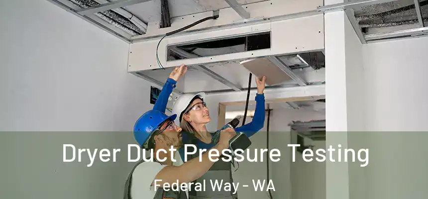 Dryer Duct Pressure Testing Federal Way - WA