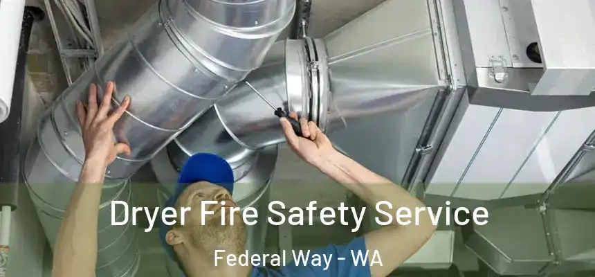  Dryer Fire Safety Service Federal Way - WA