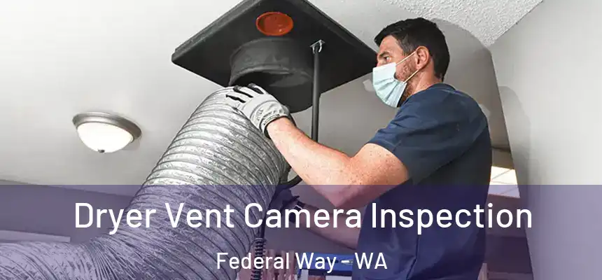 Dryer Vent Camera Inspection Federal Way - WA