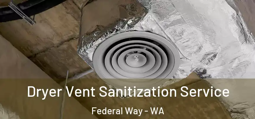  Dryer Vent Sanitization Service Federal Way - WA