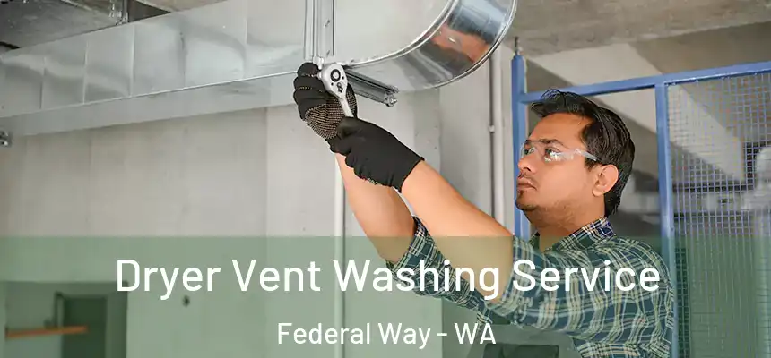 Dryer Vent Washing Service Federal Way - WA