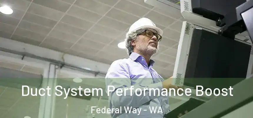 Duct System Performance Boost Federal Way - WA