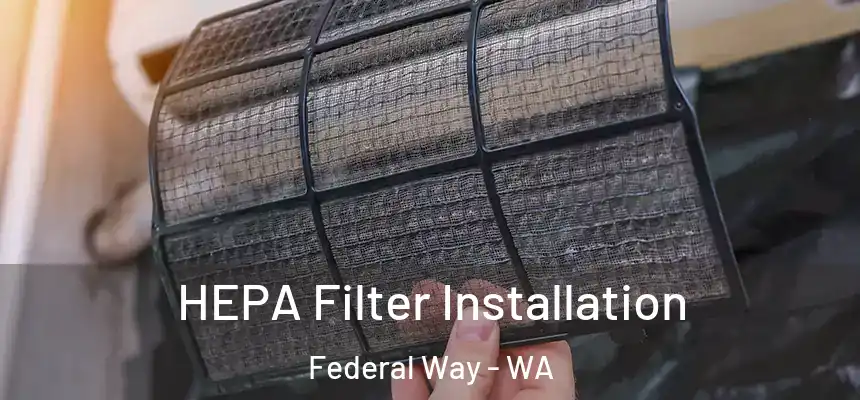 HEPA Filter Installation Federal Way - WA