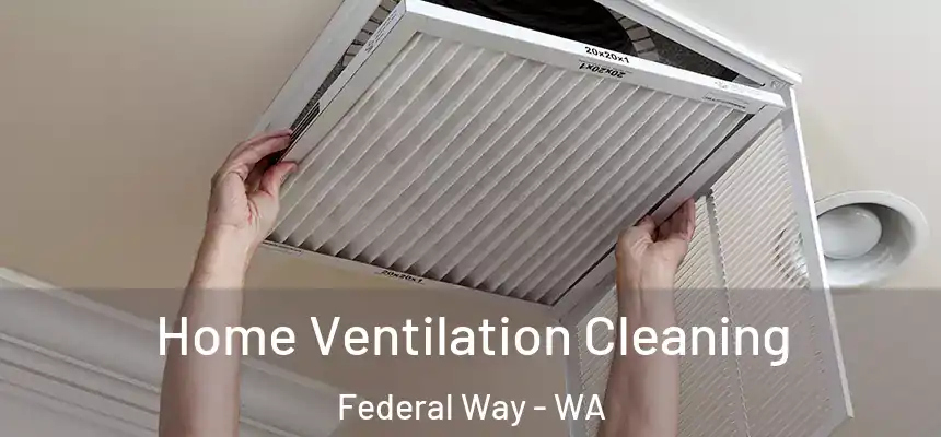 Home Ventilation Cleaning Federal Way - WA