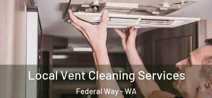 Local Vent Cleaning Services Federal Way - WA