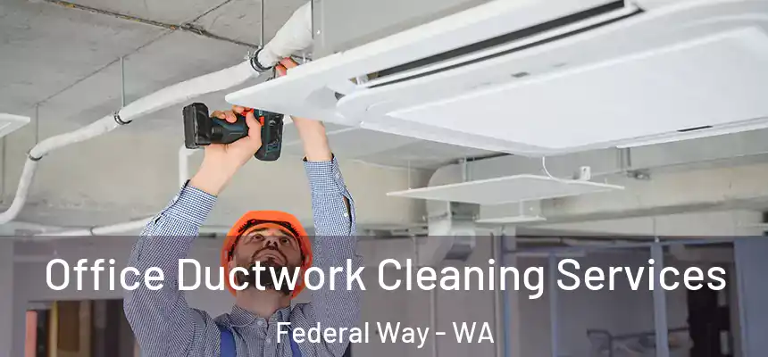 Office Ductwork Cleaning Services Federal Way - WA