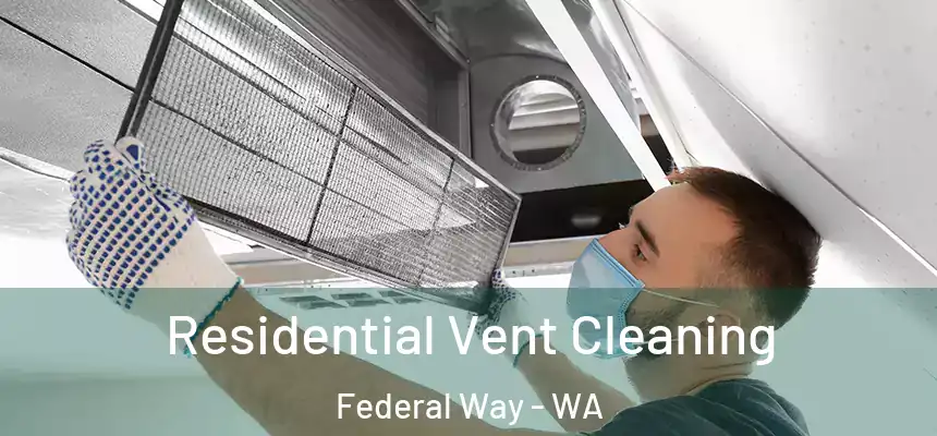Residential Vent Cleaning Federal Way - WA