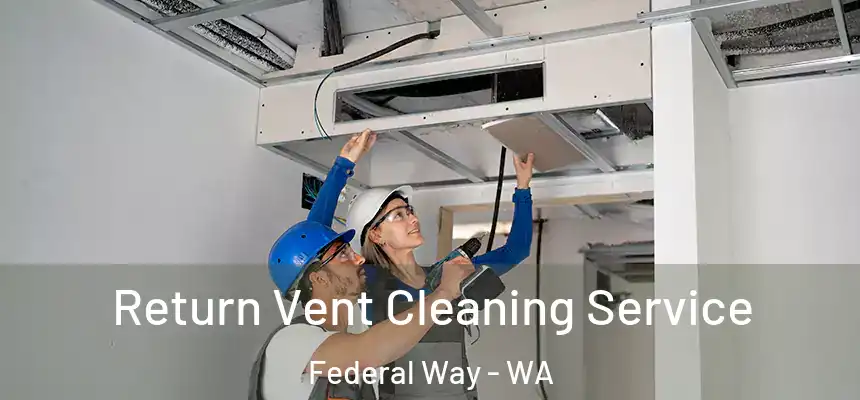 Return Vent Cleaning Service Federal Way - WA