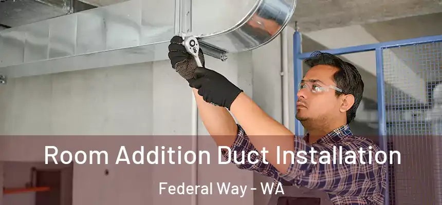  Room Addition Duct Installation Federal Way - WA