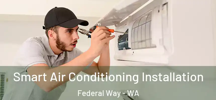 Smart Air Conditioning Installation Federal Way - WA