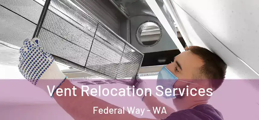 Vent Relocation Services Federal Way - WA