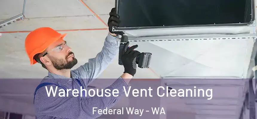 Warehouse Vent Cleaning Federal Way - WA